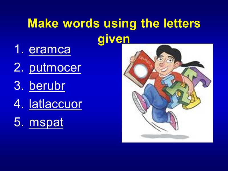 Make words using the letters given eramca putmocer berubr latlaccuor mspat